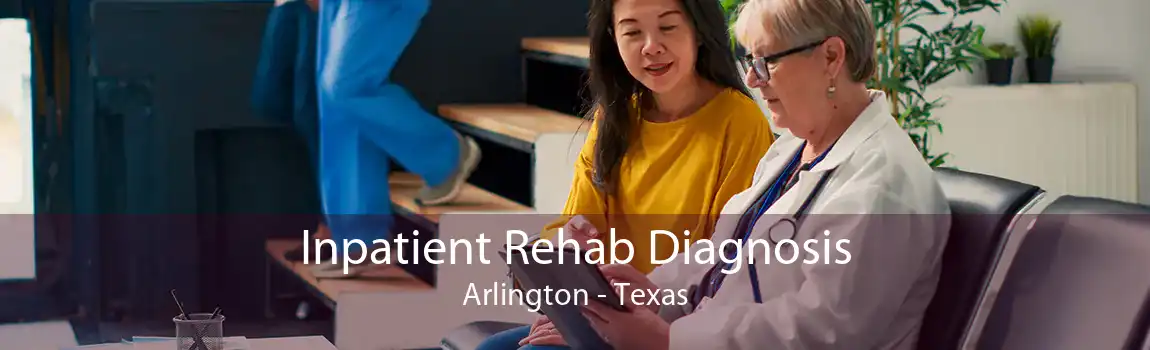 Inpatient Rehab Diagnosis Arlington - Texas