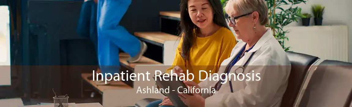 Inpatient Rehab Diagnosis Ashland - California