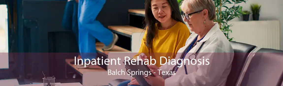 Inpatient Rehab Diagnosis Balch Springs - Texas