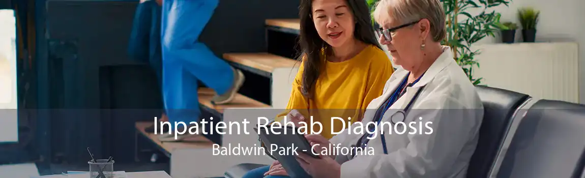 Inpatient Rehab Diagnosis Baldwin Park - California