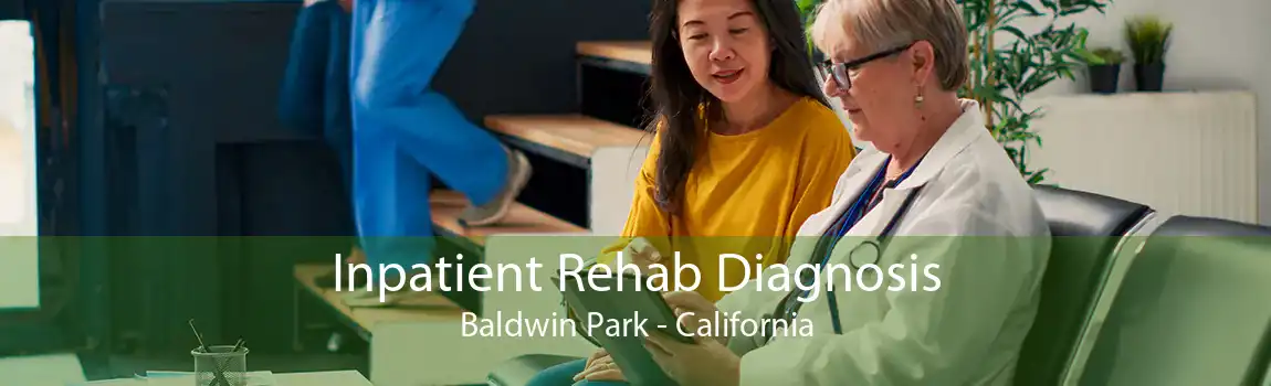 Inpatient Rehab Diagnosis Baldwin Park - California