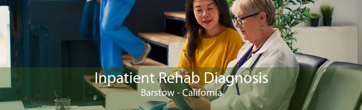 Inpatient Rehab Diagnosis Barstow - California