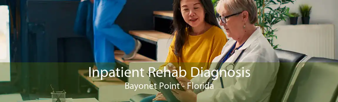 Inpatient Rehab Diagnosis Bayonet Point - Florida