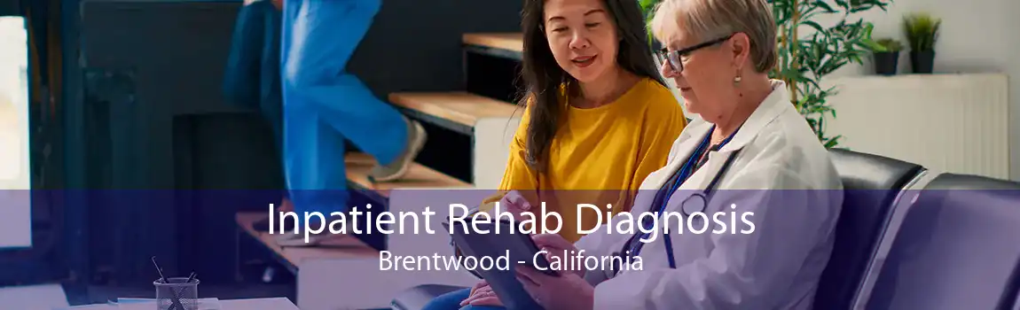 Inpatient Rehab Diagnosis Brentwood - California