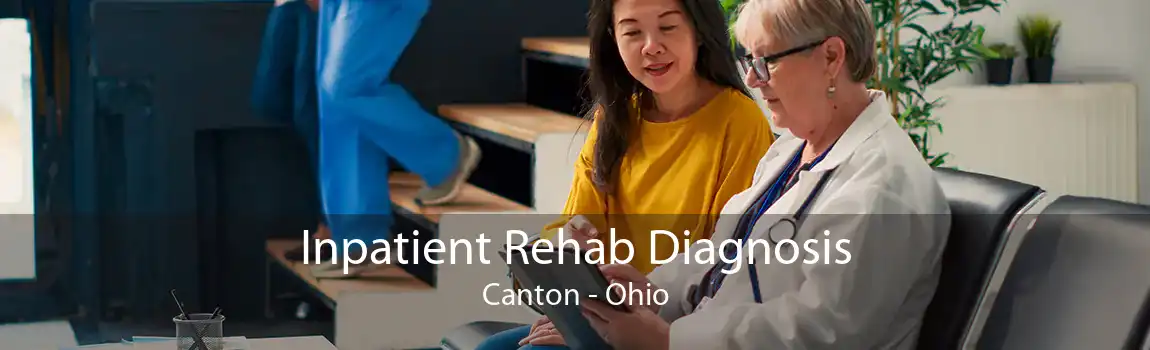 Inpatient Rehab Diagnosis Canton - Ohio