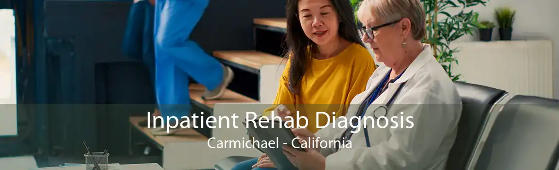 Inpatient Rehab Diagnosis Carmichael - California