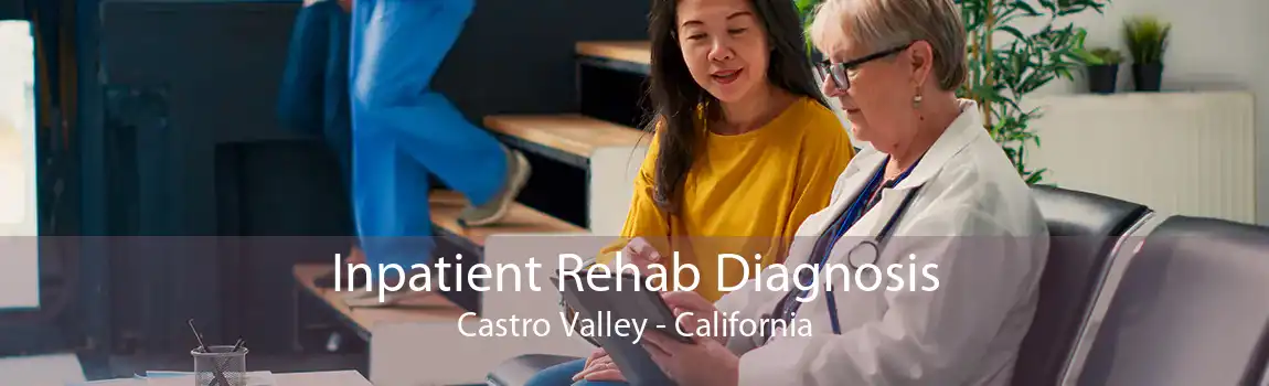 Inpatient Rehab Diagnosis Castro Valley - California