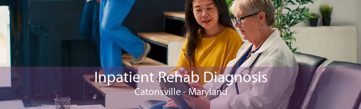 Inpatient Rehab Diagnosis Catonsville - Maryland