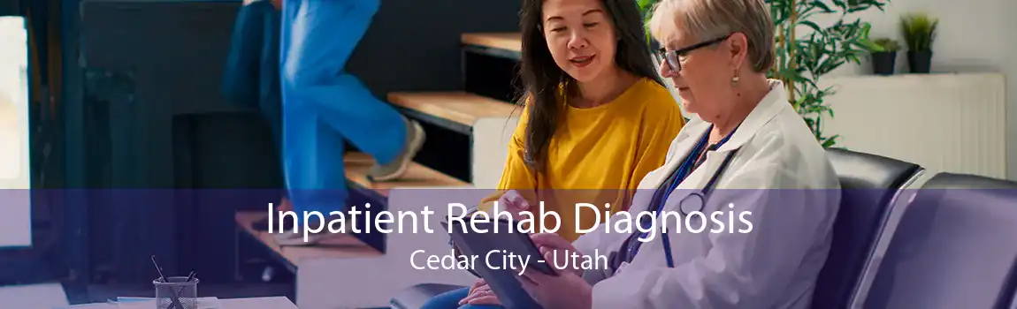 Inpatient Rehab Diagnosis Cedar City - Utah