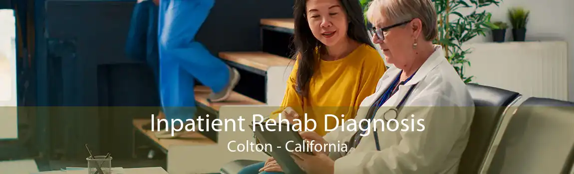 Inpatient Rehab Diagnosis Colton - California