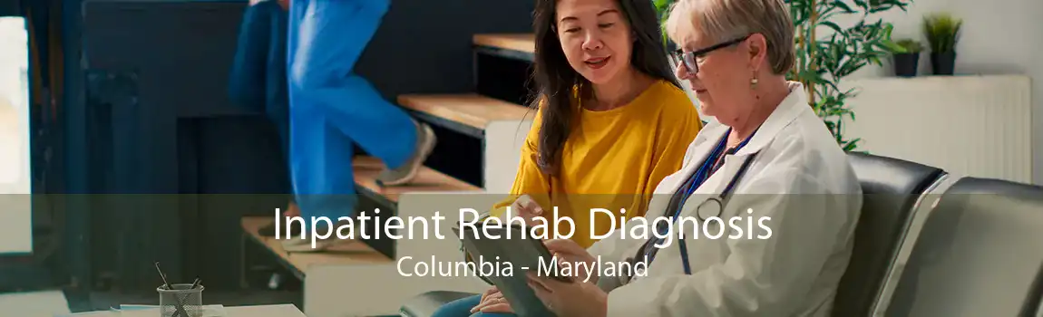 Inpatient Rehab Diagnosis Columbia - Maryland