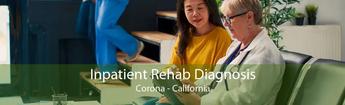 Inpatient Rehab Diagnosis Corona - California