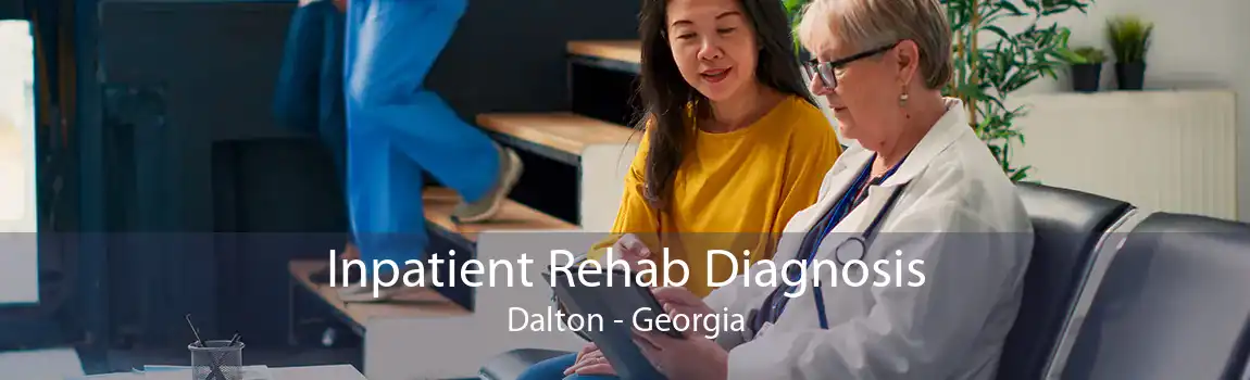 Inpatient Rehab Diagnosis Dalton - Georgia