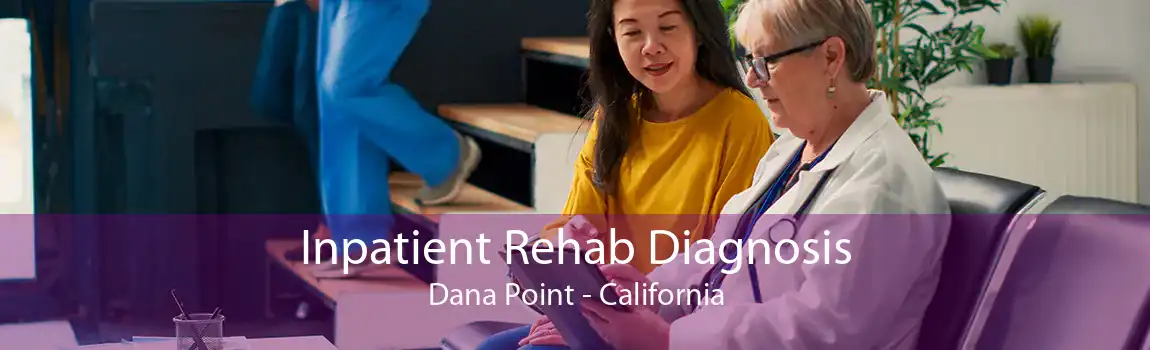 Inpatient Rehab Diagnosis Dana Point - California