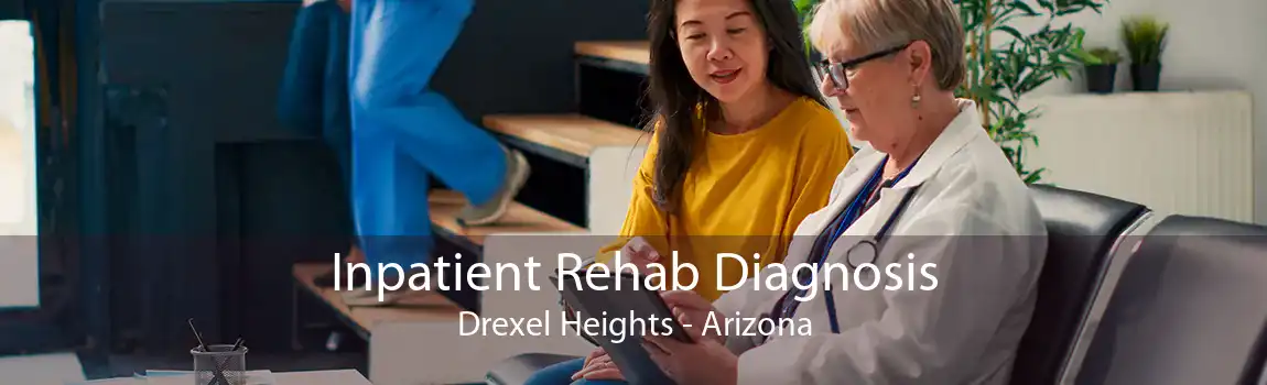 Inpatient Rehab Diagnosis Drexel Heights - Arizona