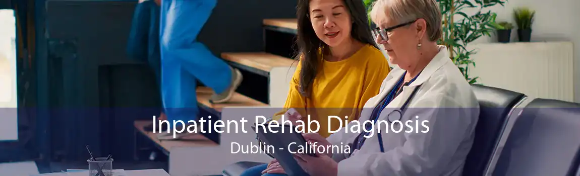 Inpatient Rehab Diagnosis Dublin - California