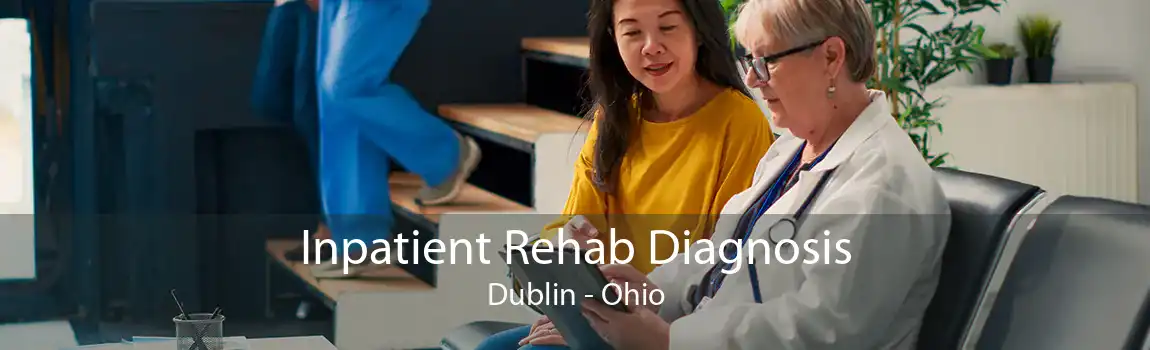 Inpatient Rehab Diagnosis Dublin - Ohio