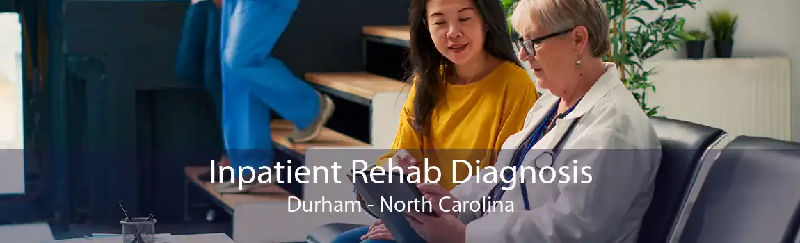 Inpatient Rehab Diagnosis Durham - North Carolina