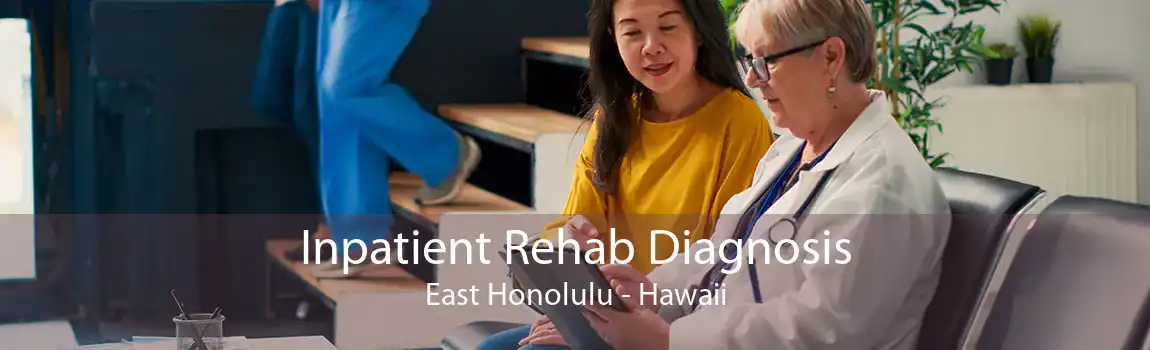 Inpatient Rehab Diagnosis East Honolulu - Hawaii