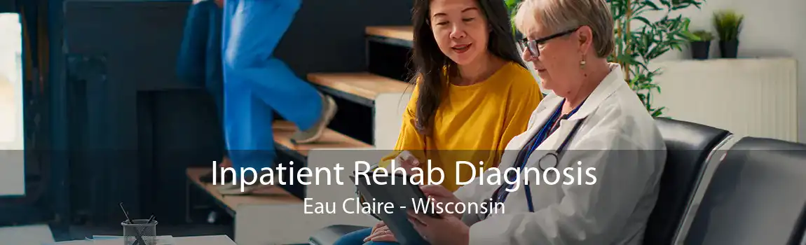 Inpatient Rehab Diagnosis Eau Claire - Wisconsin