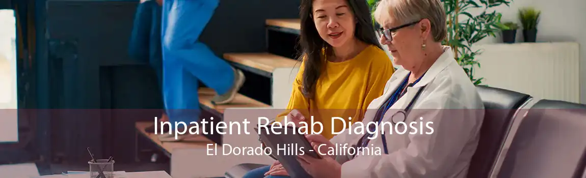 Inpatient Rehab Diagnosis El Dorado Hills - California