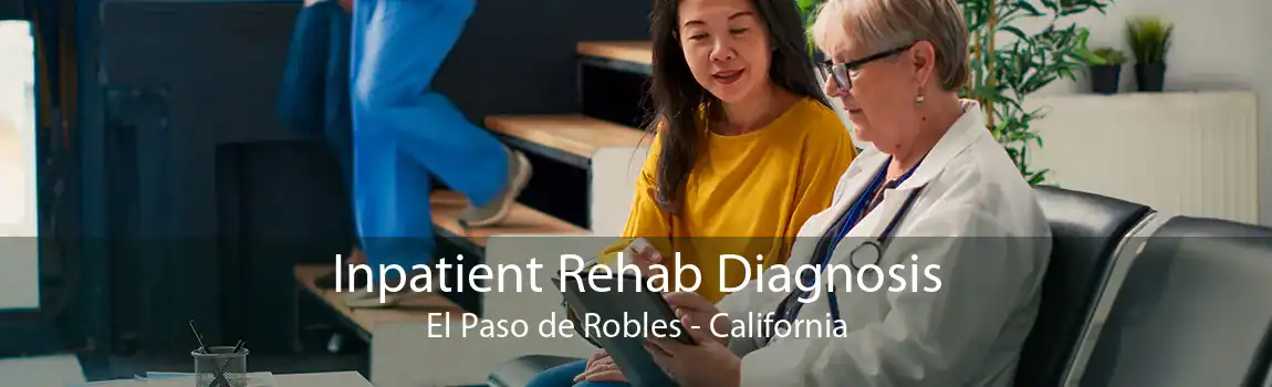 Inpatient Rehab Diagnosis El Paso de Robles - California