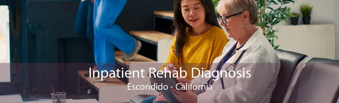 Inpatient Rehab Diagnosis Escondido - California