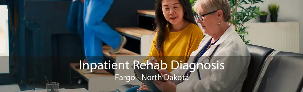 Inpatient Rehab Diagnosis Fargo - North Dakota
