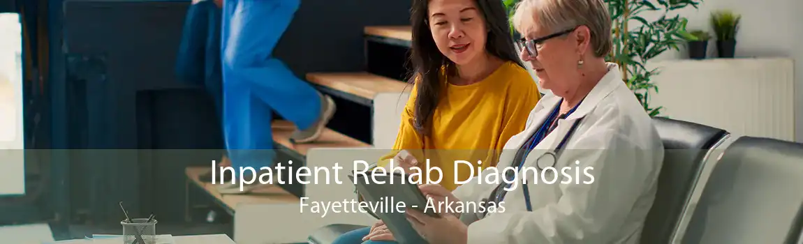 Inpatient Rehab Diagnosis Fayetteville - Arkansas