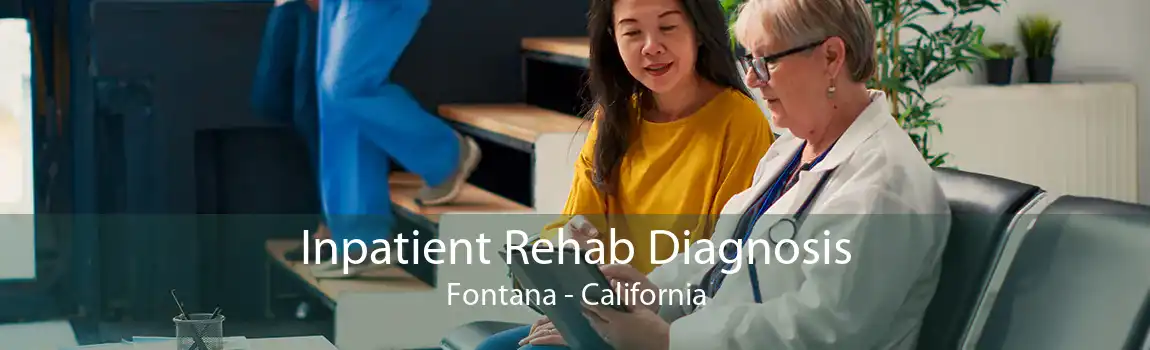 Inpatient Rehab Diagnosis Fontana - California