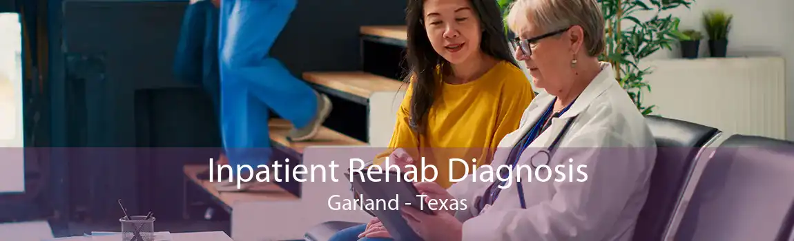 Inpatient Rehab Diagnosis Garland - Texas