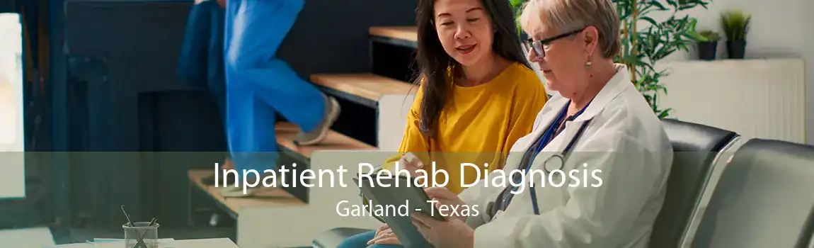 Inpatient Rehab Diagnosis Garland - Texas