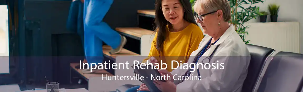 Inpatient Rehab Diagnosis Huntersville - North Carolina