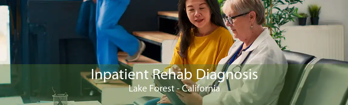 Inpatient Rehab Diagnosis Lake Forest - California