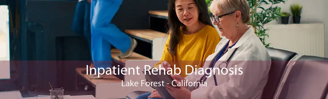 Inpatient Rehab Diagnosis Lake Forest - California