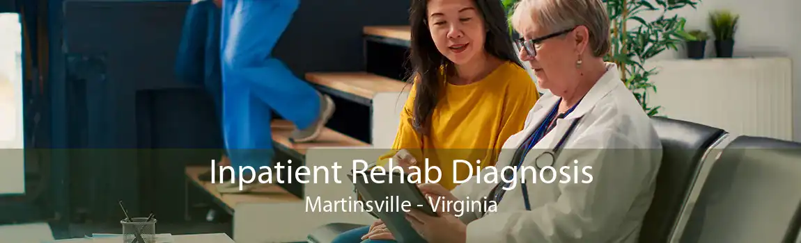 Inpatient Rehab Diagnosis Martinsville - Virginia
