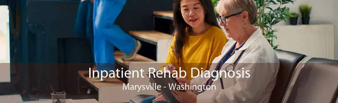 Inpatient Rehab Diagnosis Marysville - Washington