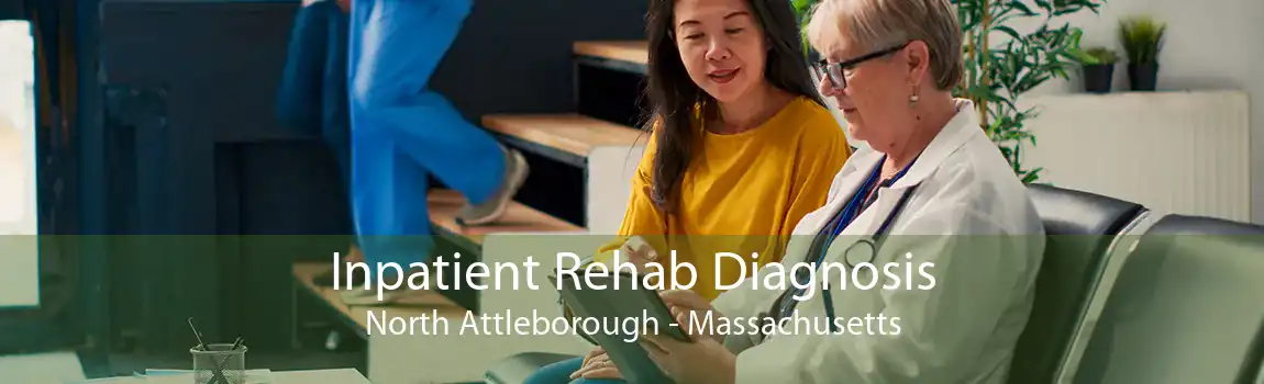 Inpatient Rehab Diagnosis North Attleborough - Massachusetts