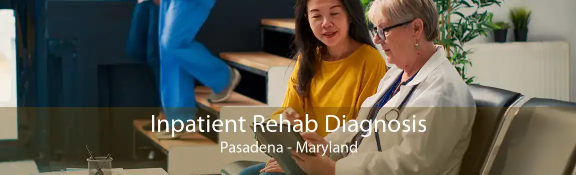 Inpatient Rehab Diagnosis Pasadena - Maryland