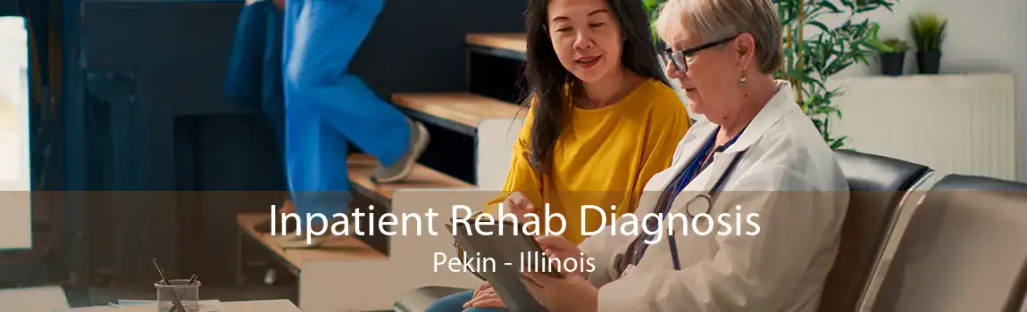 Inpatient Rehab Diagnosis Pekin - Illinois