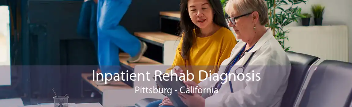 Inpatient Rehab Diagnosis Pittsburg - California