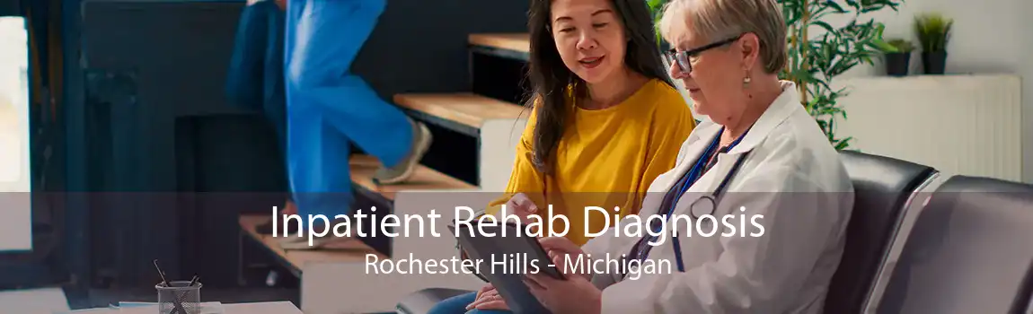 Inpatient Rehab Diagnosis Rochester Hills - Michigan