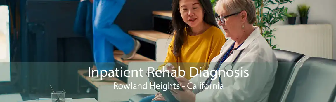 Inpatient Rehab Diagnosis Rowland Heights - California