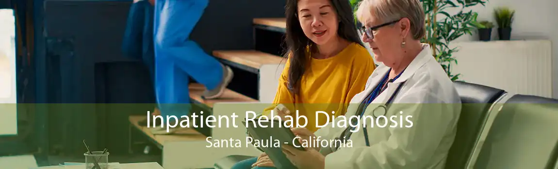 Inpatient Rehab Diagnosis Santa Paula - California