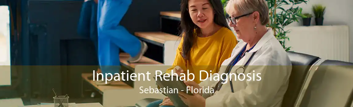 Inpatient Rehab Diagnosis Sebastian - Florida