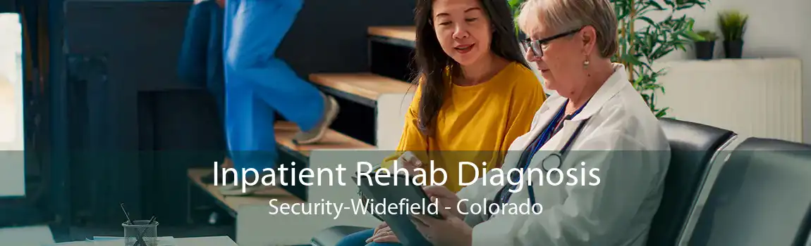 Inpatient Rehab Diagnosis Security-Widefield - Colorado