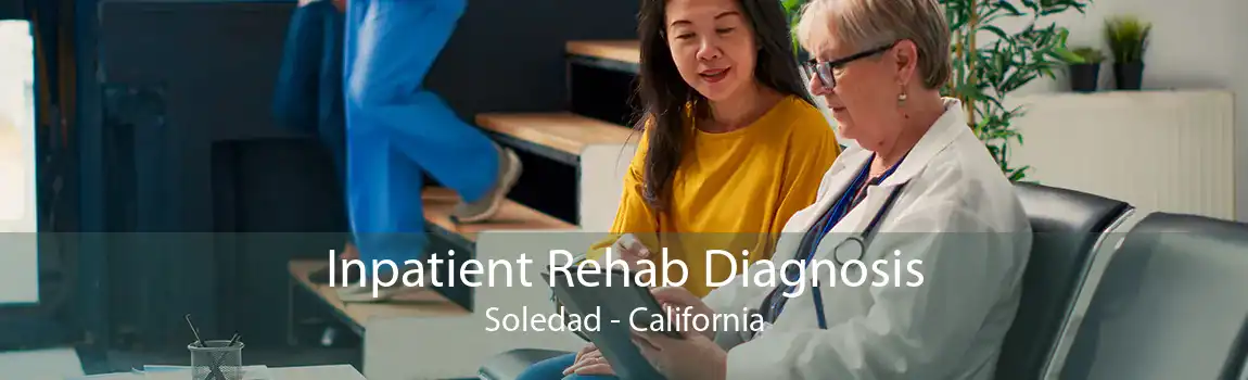 Inpatient Rehab Diagnosis Soledad - California