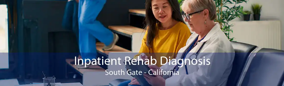 Inpatient Rehab Diagnosis South Gate - California