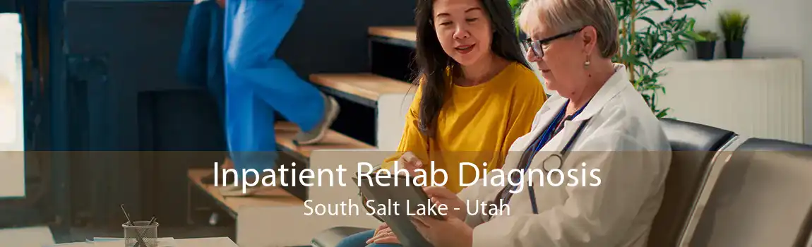 Inpatient Rehab Diagnosis South Salt Lake - Utah