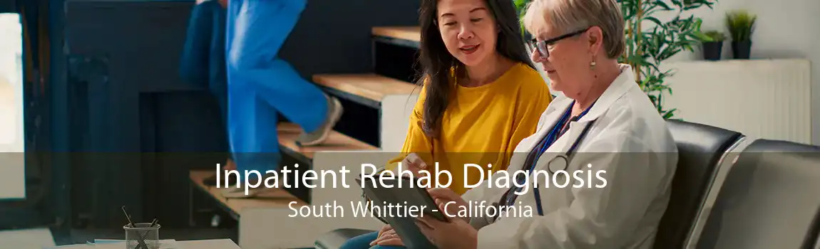 Inpatient Rehab Diagnosis South Whittier - California